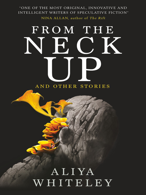 Title details for From the Neck Up and Other Stories by Aliya Whiteley - Available